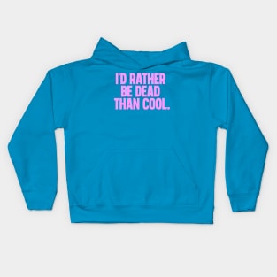 Id rather be dead than cool Kids Hoodie